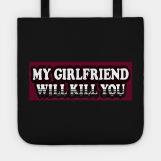 Copy of please stay away dont flirt with me my girlfriend will kill you Tote