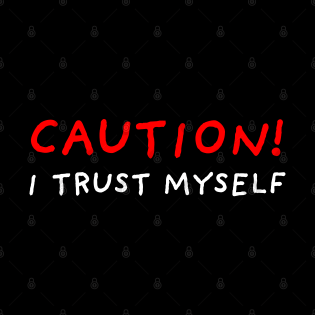 Caution! I Trust Myself | Black by DrawingEggen