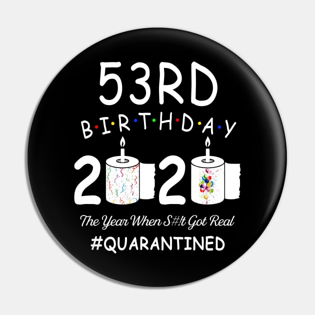 53rd Birthday 2020 The Year When Shit Got Real Quarantined Pin by Kagina