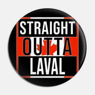 Straight Outta Laval - Gift for Canadian From Laval Quebec Pin