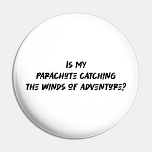 Is my parachute catching the winds of adventure - Paragliding Lover Pin