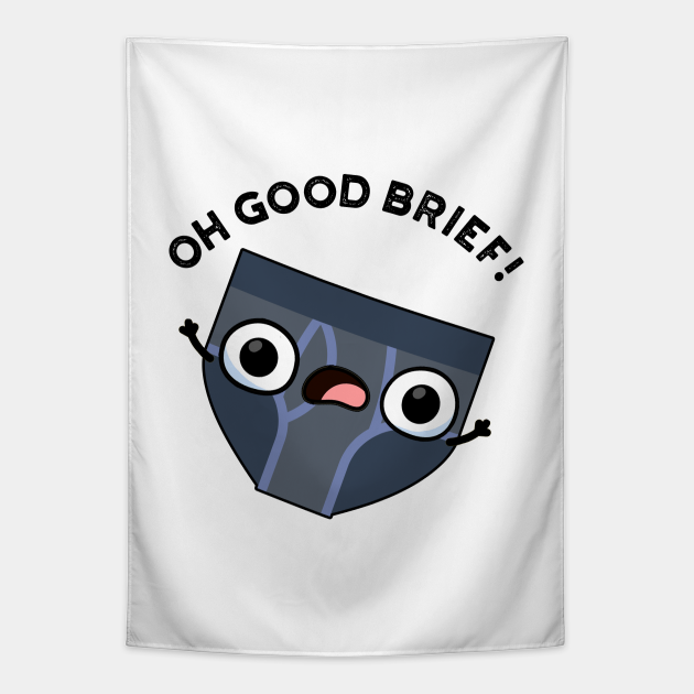 Oh Good Brief Funny Underwear Pun - Underwear Pun - Tapestry | TeePublic Oh Good Brief Funny Underwear Pun - Underwear Pun - Tapestry | TeePublic