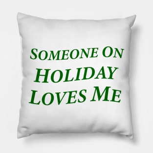 Someone On Holiday Loves Me (Romantic, Aesthetic & Wavy Green Serif Font Text) Pillow