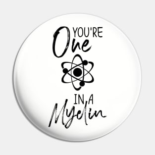 you're one in a myelin Pin