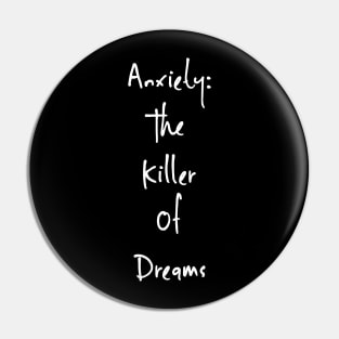 Anxiety: The Killer Of Dreams Pin