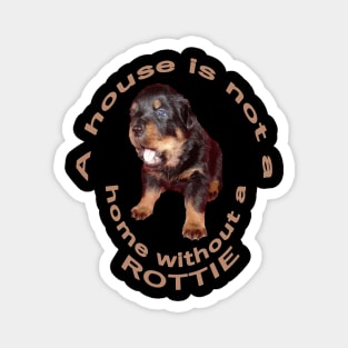 A House Is Not A Home Without A Cute Rottweiler Magnet