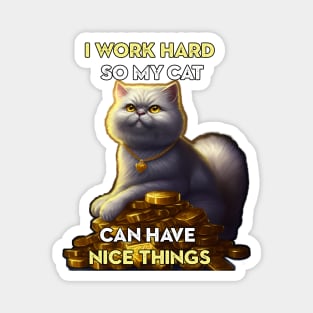 I work hard so my cat ... Magnet