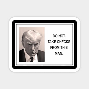 Trump Do Not Take Checks From This Magnet