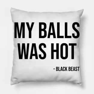 My balls was hot - the black beast Pillow