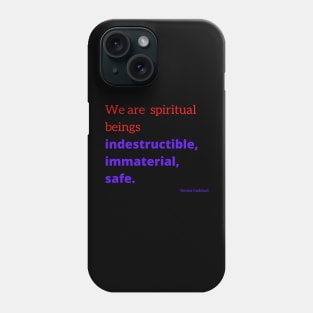 We are spiritual beings indestructible, immaterial, safe Phone Case