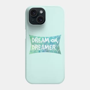 Dream On, Dreamer Phone Case