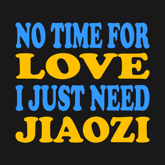 No time for love I just need Jiaozi by TTL