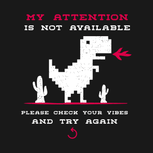 My attention is not available | Please Check Your Vibes And Try Again T-Shirt