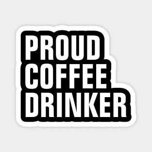 Proud Coffee Drinker - Coffee Lover Gift Magnet