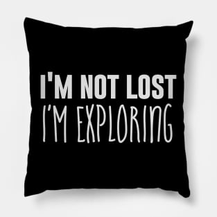 I'm not lost I'm exploring Pillow