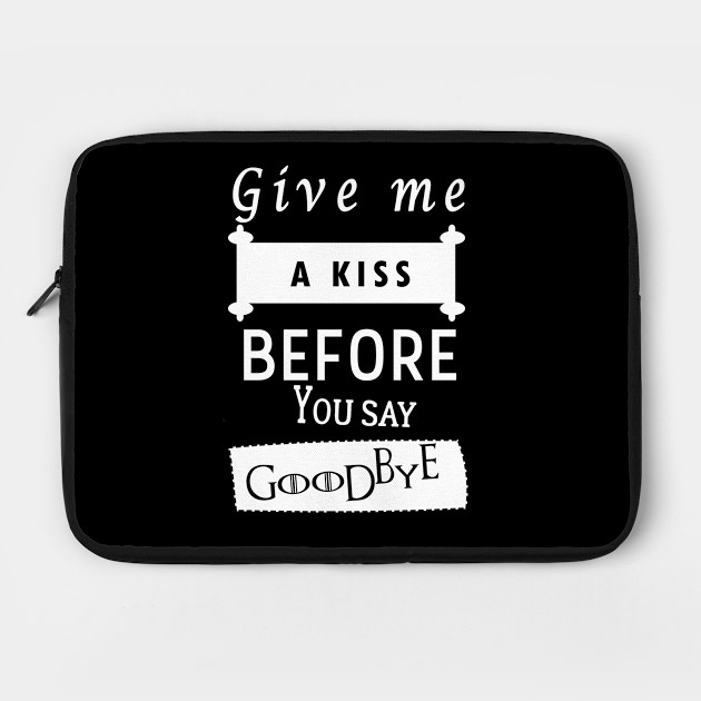 Guns N Roses Quote T Shirt Give Me A Kiss Before You Say Goodbye Love Quotes For Her And Him Laptop Case Teepublic