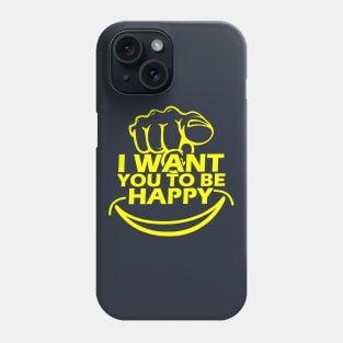 I Want You To Be Happy Phone Case