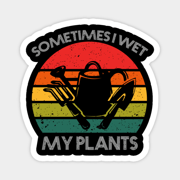 Sometimes I wet my plants Magnet by FatTize