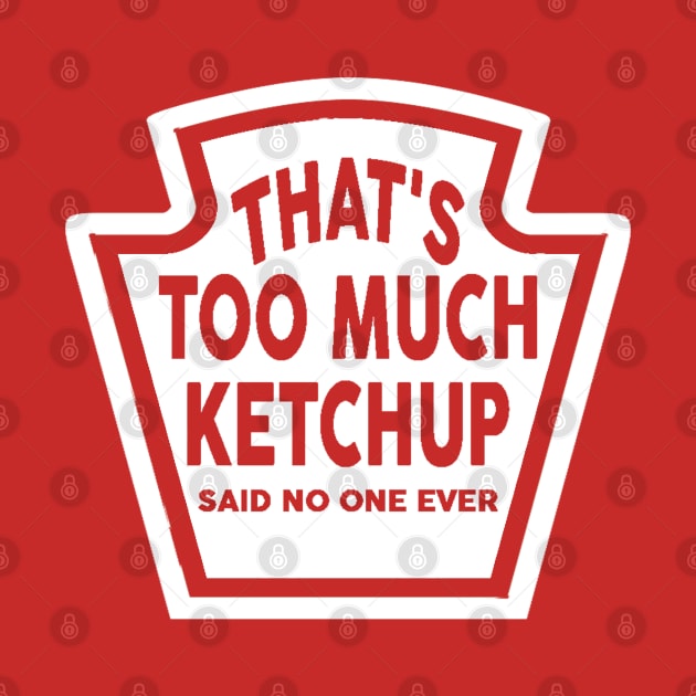 Too Much Ketchup by theboonation8267