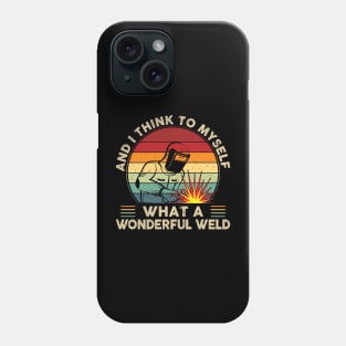 I Think To Myself What A Wonderful Weld Shirt Retro Welding Phone Case