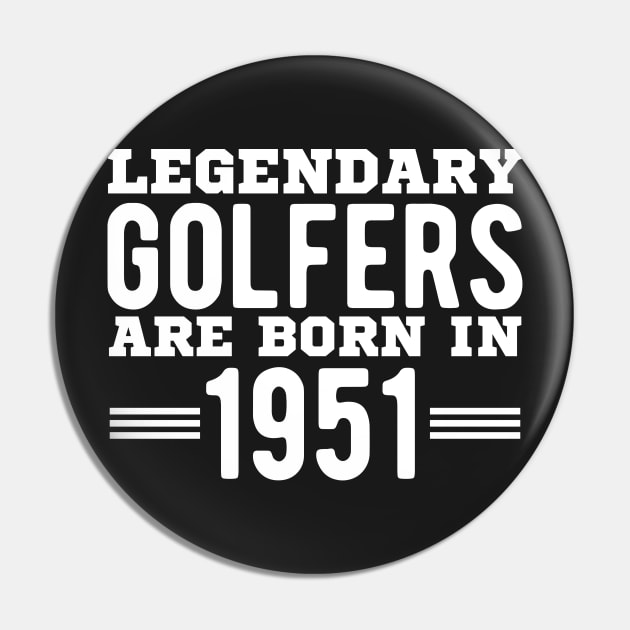 Legendary Golfers Are Born In 1951 70th Birthday Golf Pin by StoreDay