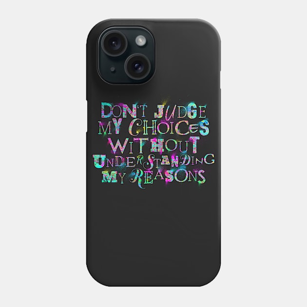 Don't Judge My Choices Phone Case by opawapo