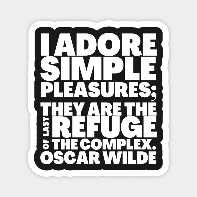 Oscar Wilde Quote I Adore Simple Pleasures Magnet by BubbleMench