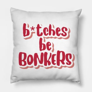 b*tches be bonkers Pillow