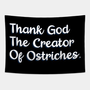 Thank God The Creator Of ostriches Tapestry