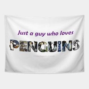 Just A Guy Who Loves Penguins - wildlife oil painting wordart Tapestry