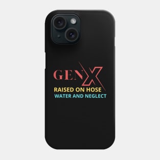 GEN X raised on hose water and neglect Phone Case