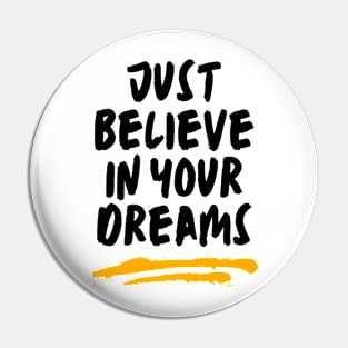 Just believe in your dreams Pin