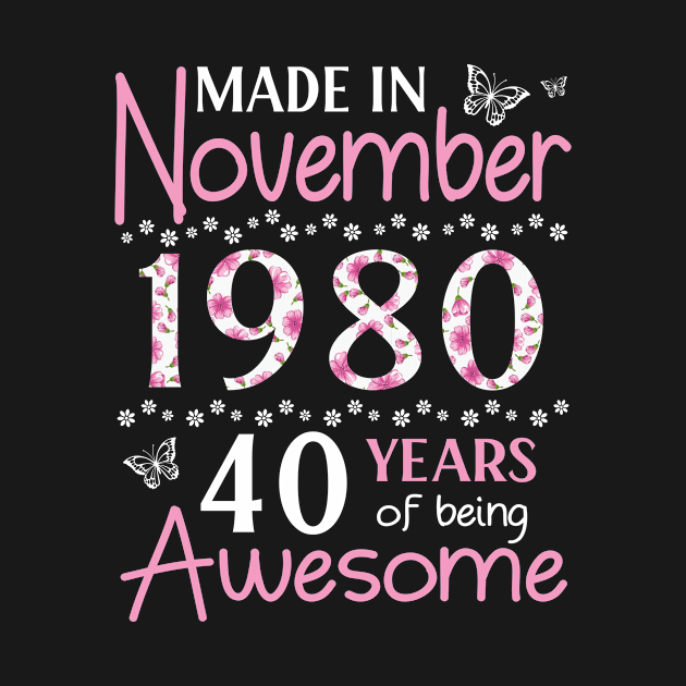 Made In November 1980 Happy Birthday 40 Years Of Being Awesome To Me You Mom Sister Wife Daughter by Cowan79