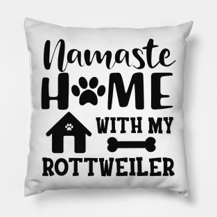 Rottweiler Dog - Namaste home with my rottweiler Pillow