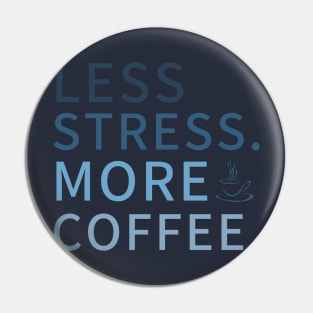 Less Stress More Coffee, less stress Coffee Design Pin