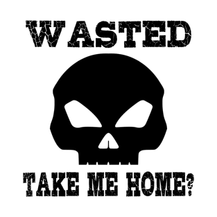 Wasted. Take me home? T-Shirt