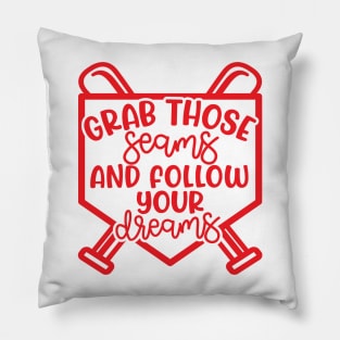 Grab Those Seams and Follow Your Dream Baseball Softball Cute Pillow