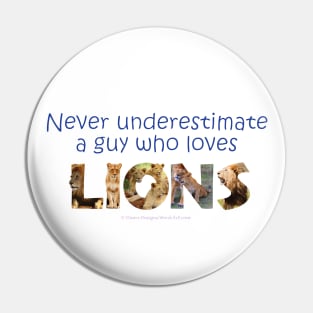 Never underestimate a guy who loves lions - wildlife oil painting word art Pin