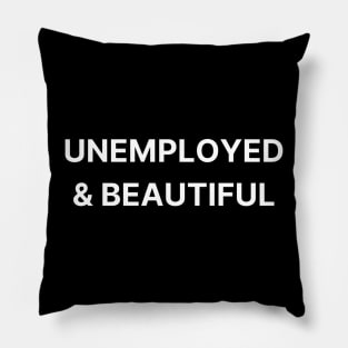 unemployed & beautiful Pillow