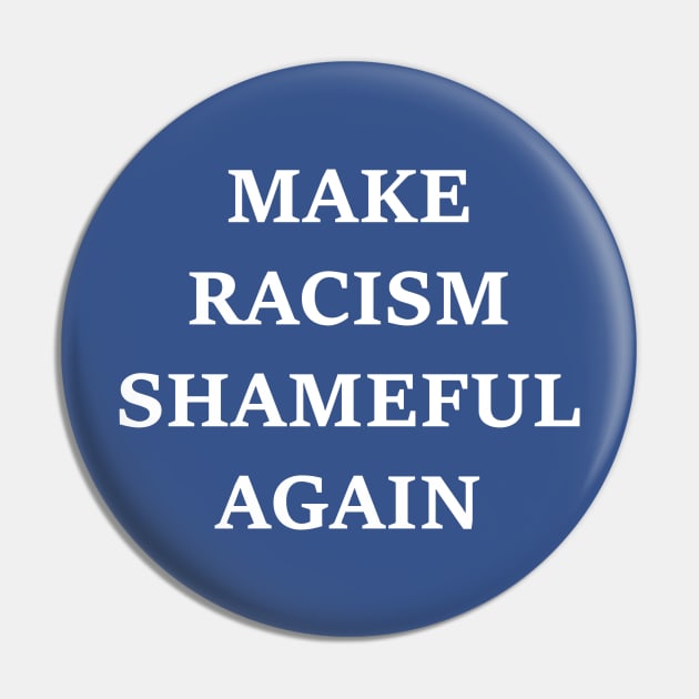 Make Racism Shameful Again - design #2 Pin by nomoji