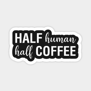 Half Human Half Coffee Magnet