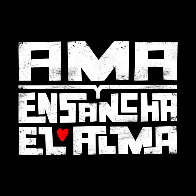 Ama y ensancha el alma by AntiStyle