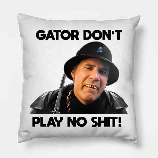 Gator Don't Play No Shit! Pillow by MERZCAHMAD