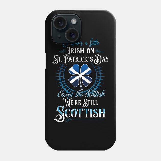 Everyone's A Little Irish - We're Still Scottish Phone Case by Celtic Folk