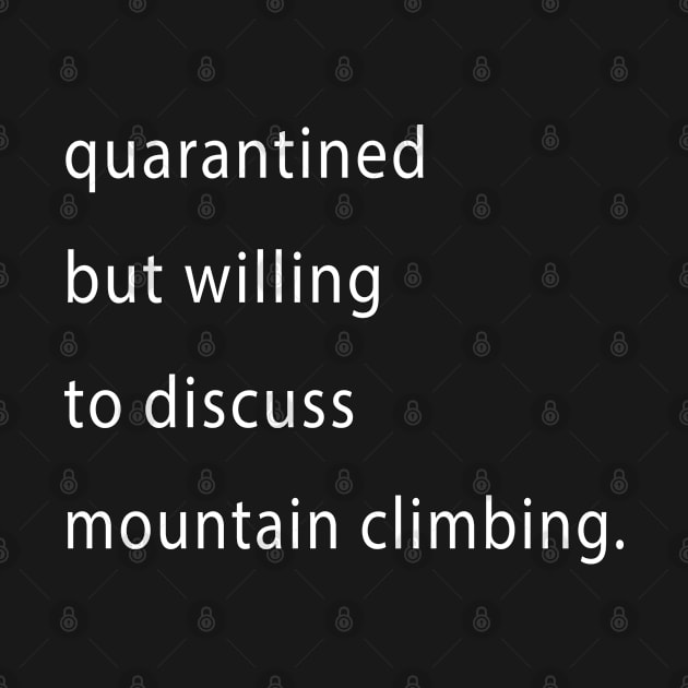 Quarantined But Willing To Discuss Mountain Climbing by familycuteycom