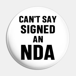 Can't Say Signed An NDA Funny Meme Business Interview Sarcastic Gift Pin