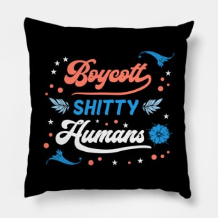 Boycott Shitty People - Funny Sayings Pillow