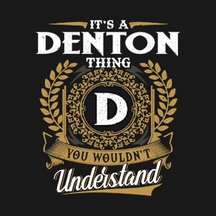 It Is A Denton Thing You Wouldn't Understand T-Shirt