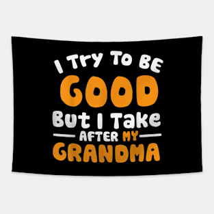 I try to be good but i take after my grandma Tapestry