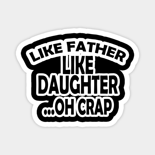 Like Father Like Daughter Oh Crap Magnet by PRINT-LAND